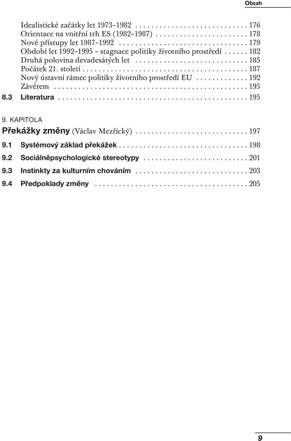 ..... 182 Druhá polovina devadesátých let............................ 185 Počátek 21. století......................................... 187 Nový ústavní rámec politiky životního prostředí EU.