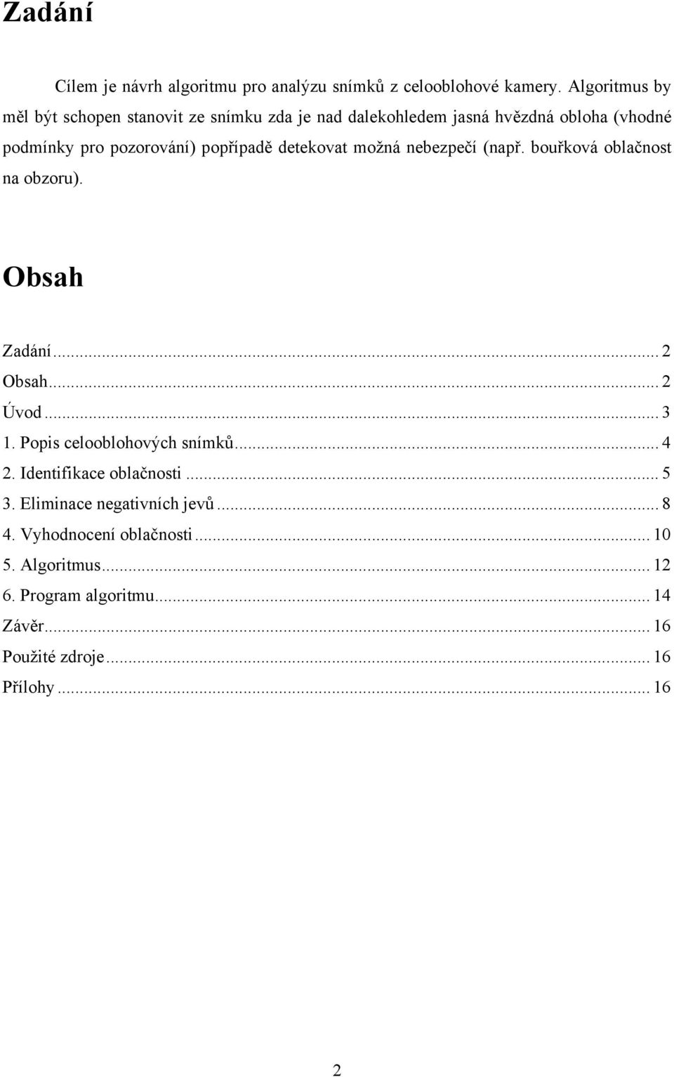 popřípadě detekovat možná nebezpečí (např. bouřková oblačnost na obzoru). Obsah Zadání... 2 Obsah... 2 Úvod... 3 1.