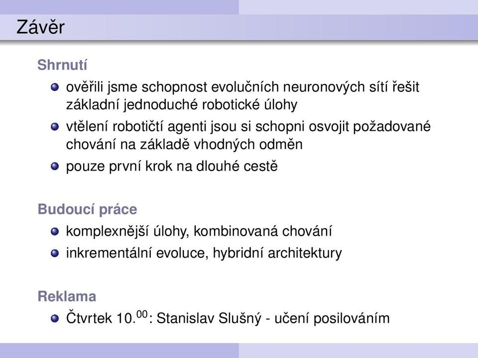 vhodných odměn pouze první krok na dlouhé cestě Budoucí práce komplexnější úlohy, kombinovaná