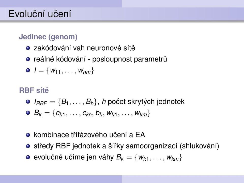 ..,B h }, h počet skrytých jednotek B k = {c k1,...,c kn, b k, w k1,.