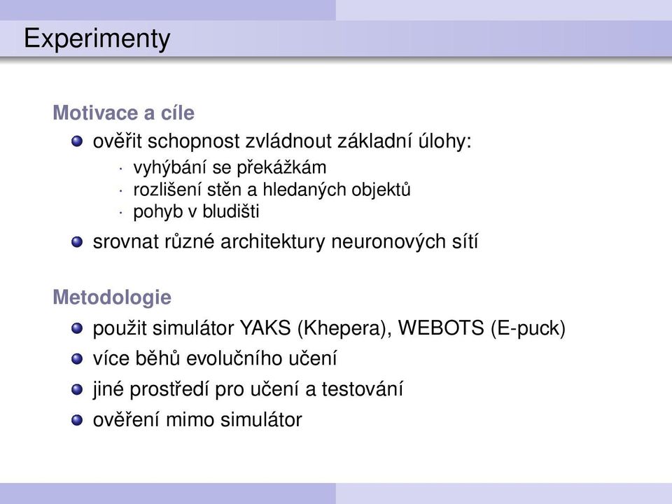 architektury neuronových sítí Metodologie použit simulátor YAKS (Khepera), WEBOTS