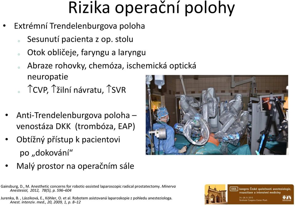 venstáza DKK (trmbóza, EAP) Obtížný přístup k pacientvi p dkvání Malý prstr na peračním sále Gainsburg, D., M.