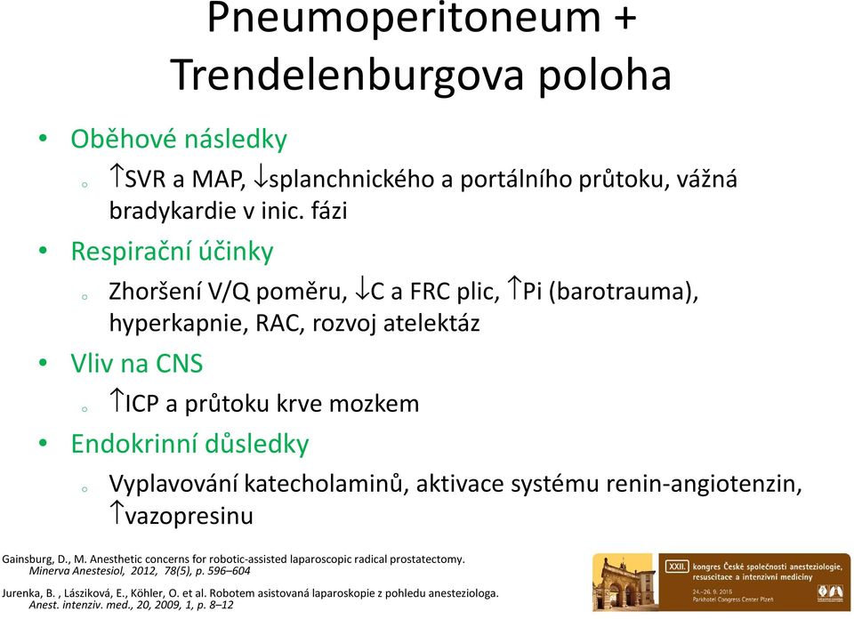 důsledky Vyplavvání katechlaminů, aktivace systému renin-angitenzin, vazpresinu Gainsburg, D., M.