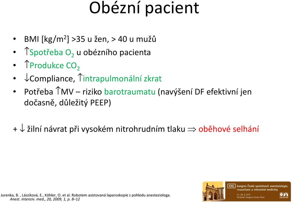 důležitý PEEP) + žilní návrat při vyském nitrhrudním tlaku běhvé selhání Jurenka, B., Lászikvá, E.