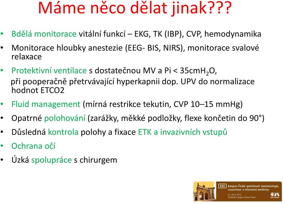 mnitracesvalvé relaxace Prtektivníventilaces dstatečnu MV a Pi< 35cmH 2 O, při pperačně přetrvávající hyperkapniidp.