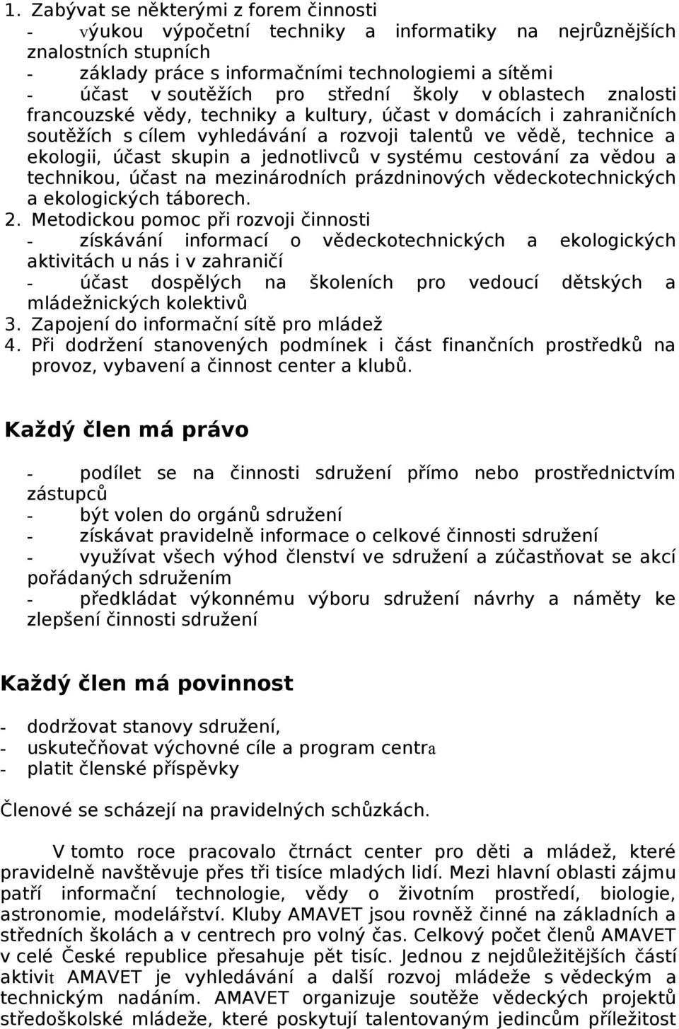 jednotlivců v systému cestování za vědou a technikou, účast na mezinárodních prázdninových vědeckotechnických a ekologických táborech. 2.