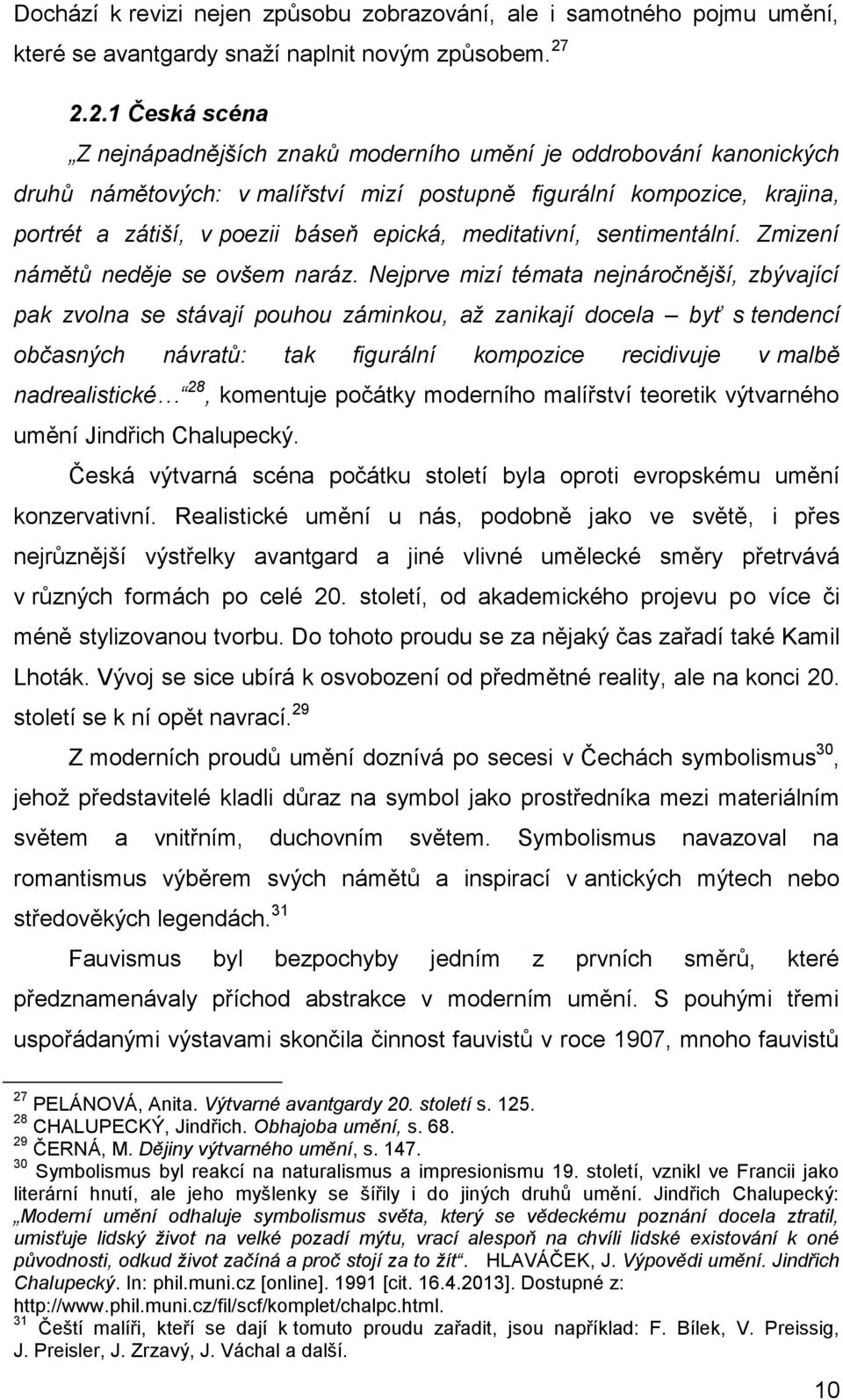 meditativní, sentimentální. Zmizení námětů neděje se ovšem naráz.