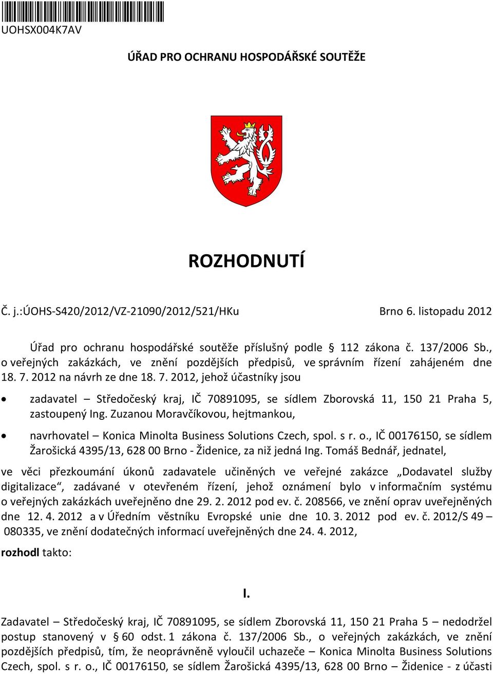 2012 na návrh ze dne 18. 7. 2012, jehož účastníky jsou zadavatel Středočeský kraj, IČ 70891095, se sídlem Zborovská 11, 150 21 Praha 5, zastoupený Ing.