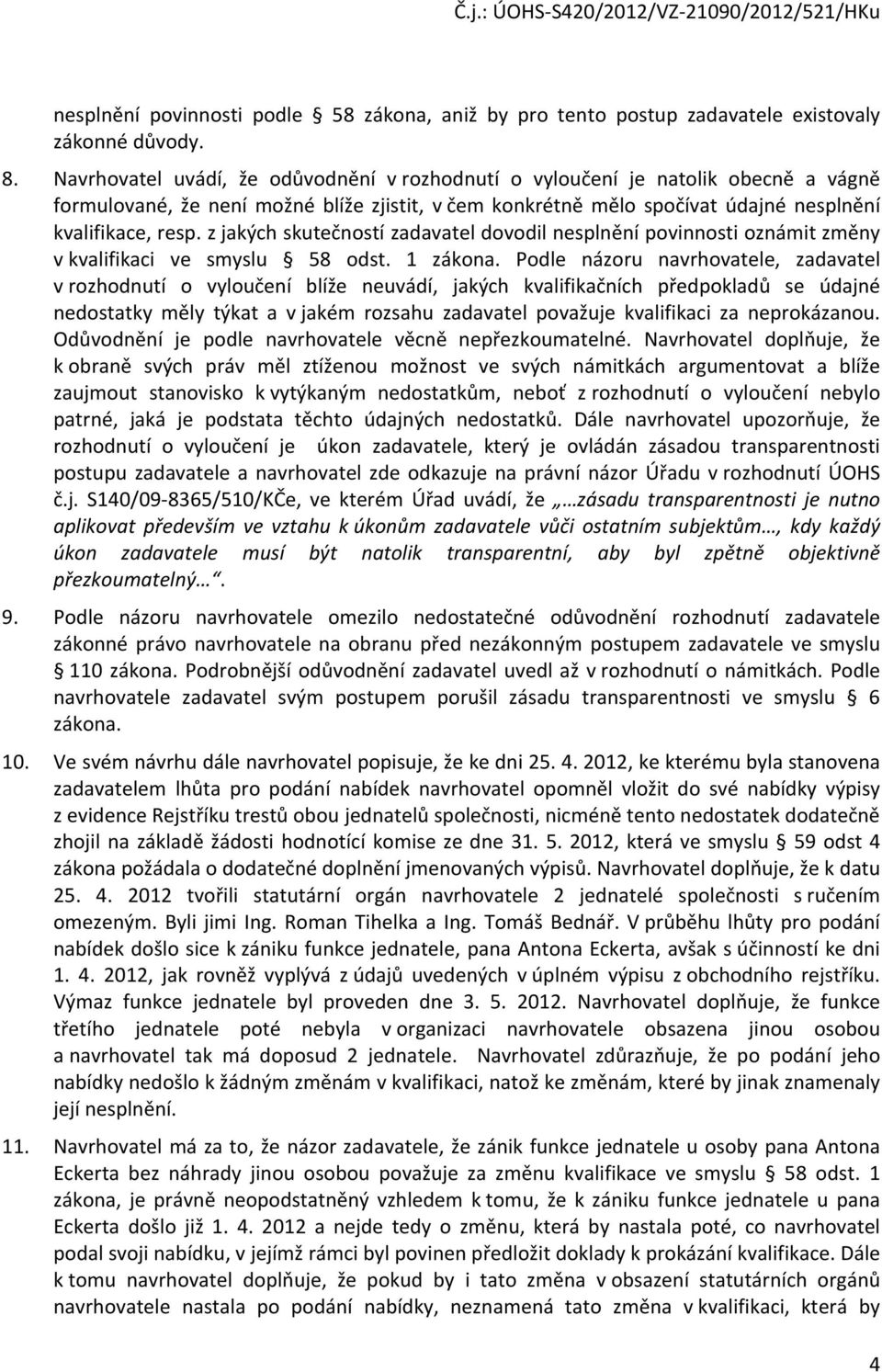 z jakých skutečností zadavatel dovodil nesplnění povinnosti oznámit změny v kvalifikaci ve smyslu 58 odst. 1 zákona.