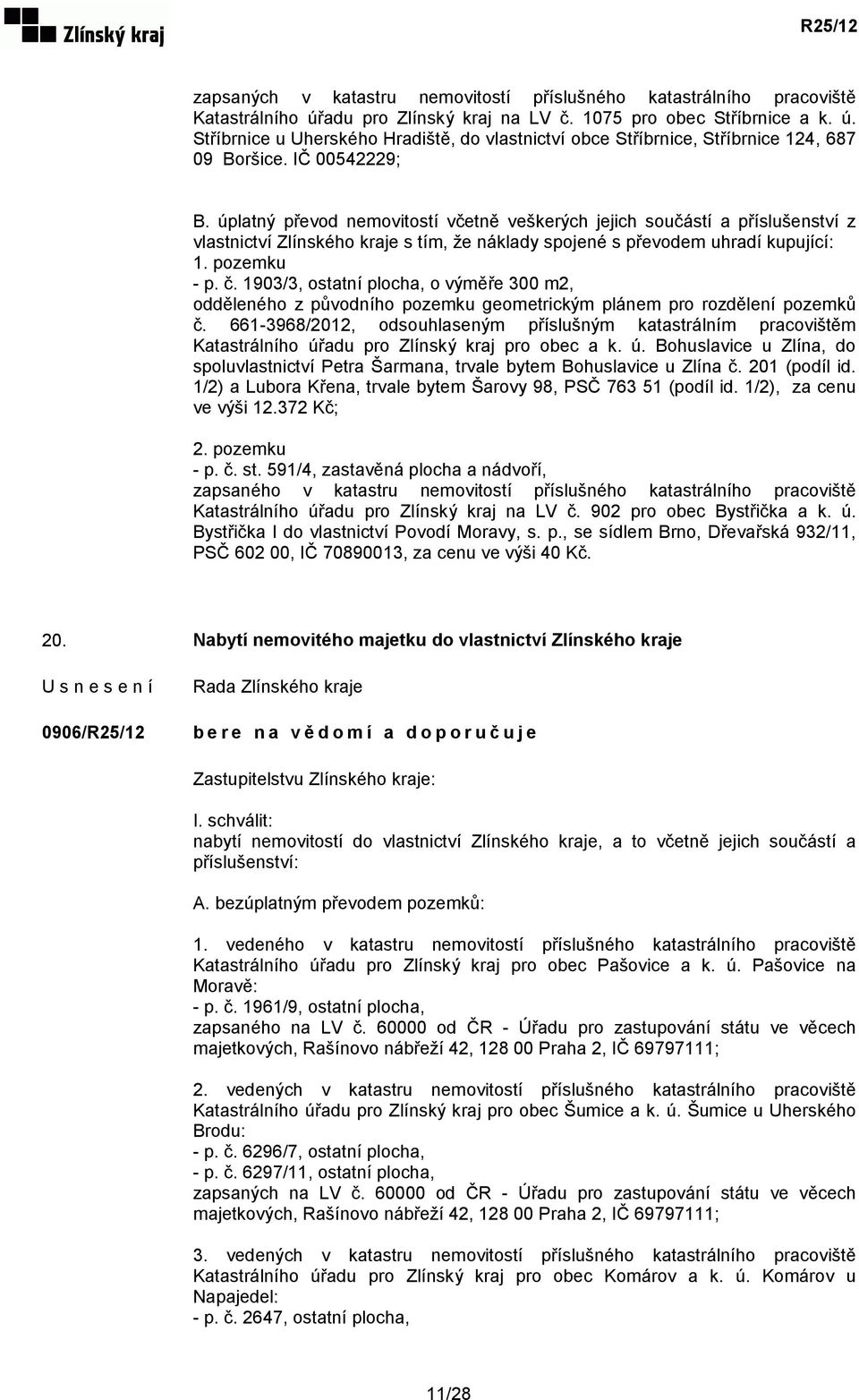 1903/3, ostatní plocha, o výměře 300 m2, odděleného z původního pozemku geometrickým plánem pro rozdělení pozemků č.