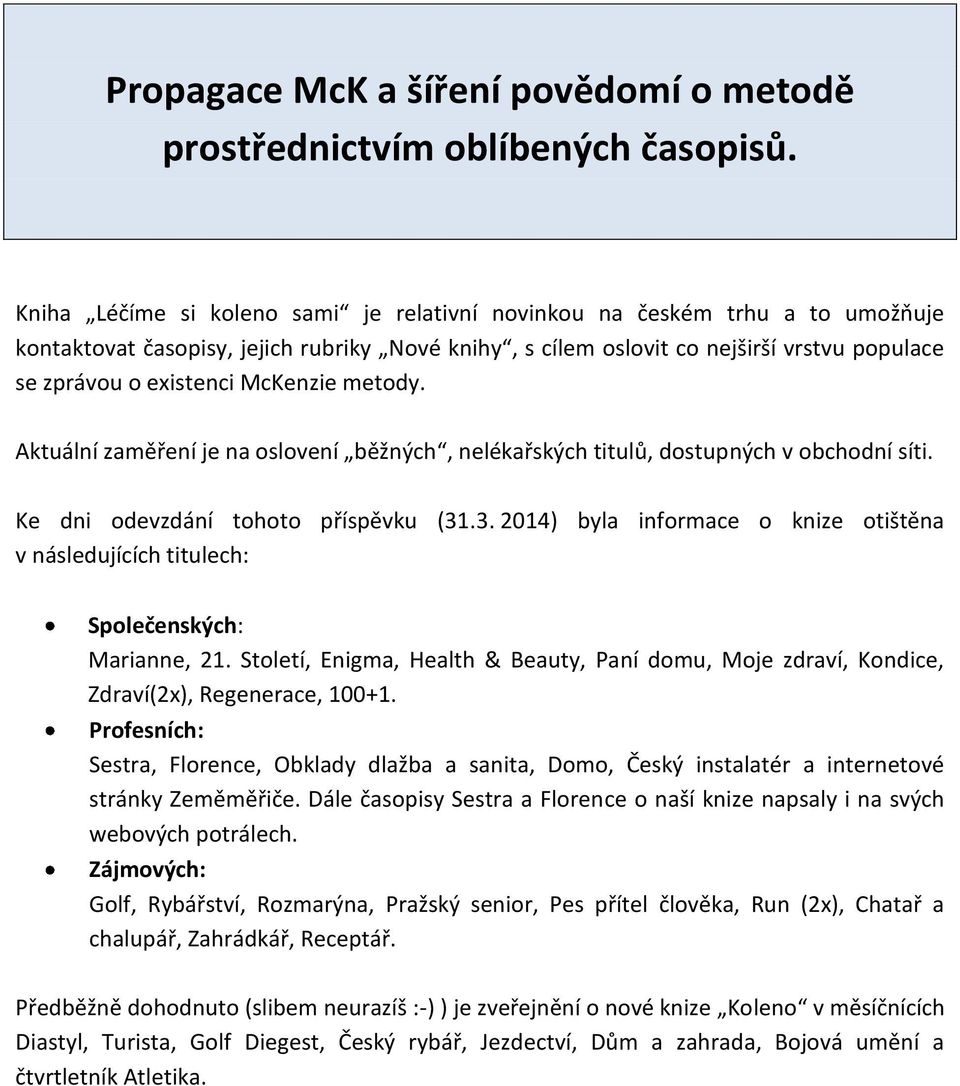 McKenzie metody. Aktuální zaměření je na oslovení běžných, nelékařských titulů, dostupných v obchodní síti. Ke dni odevzdání tohoto příspěvku (31