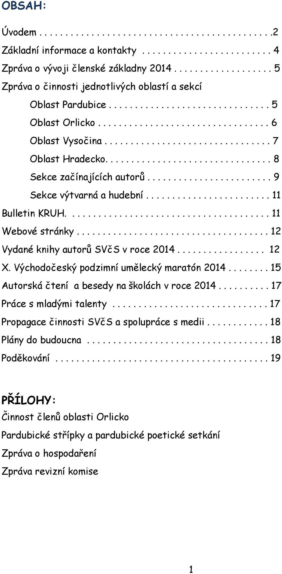 ............................... 7 Oblast Hradecko................................ 8 Sekce začínajících autorů........................ 9 Sekce výtvarná a hudební........................ 11 Bulletin KRUH.