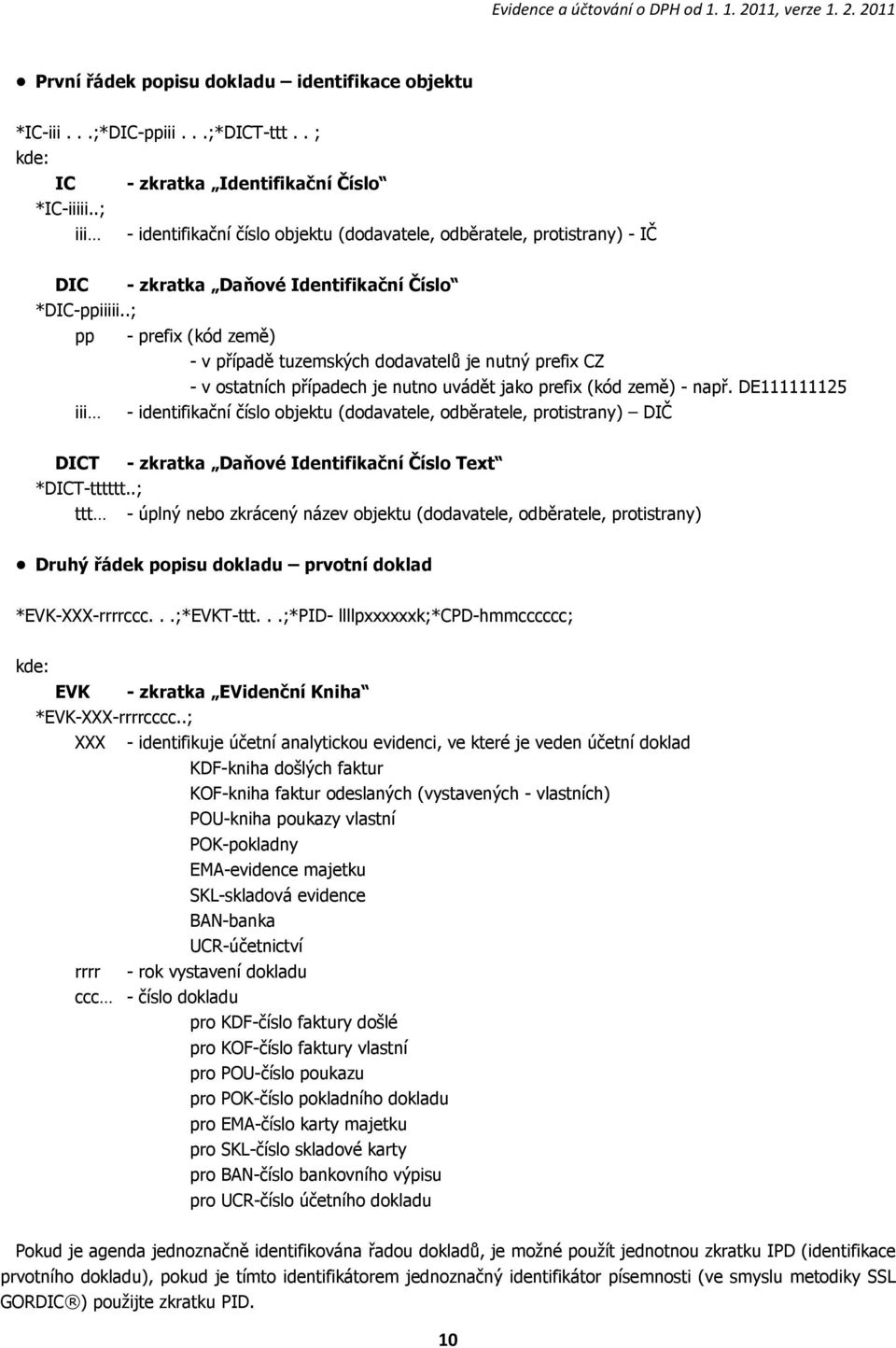 .; pp - prefix (kód země) - v případě tuzemských dodavatelů je nutný prefix CZ - v ostatních případech je nutno uvádět jako prefix (kód země) - např.