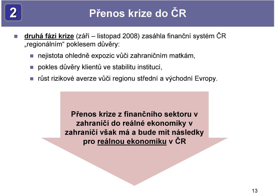 stabilitu institucí, růst rizikové averze vůči regionu střední a východní Evropy.