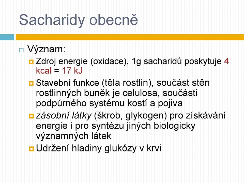 součásti podpůrného systému kostí a pojiva zásobní látky (škrob, glykogen) pro