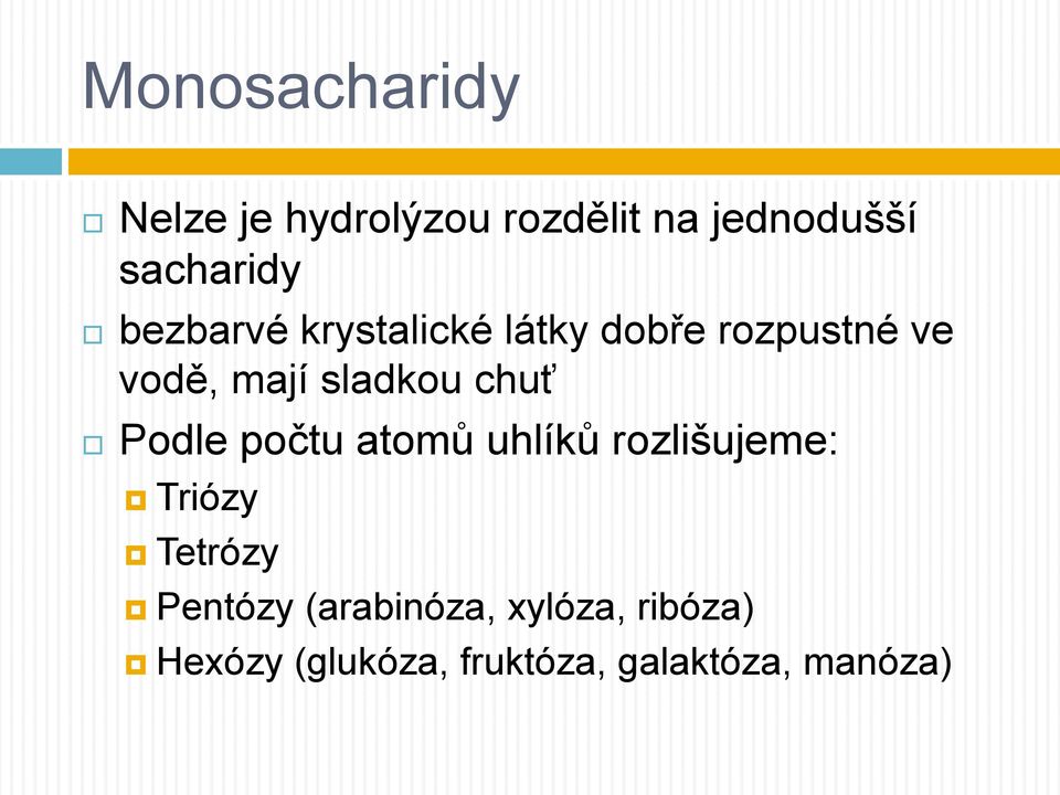 chuť Podle počtu atomů uhlíků rozlišujeme: Triózy Tetrózy Pentózy