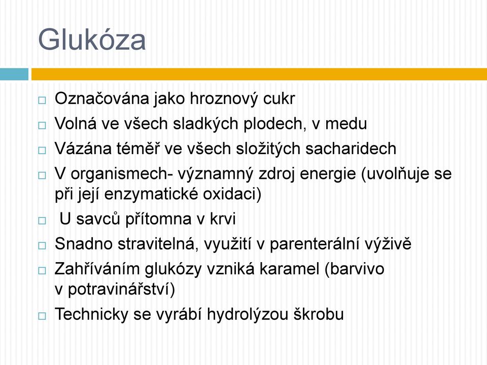 enzymatické oxidaci) U savců přítomna v krvi Snadno stravitelná, využití v parenterální