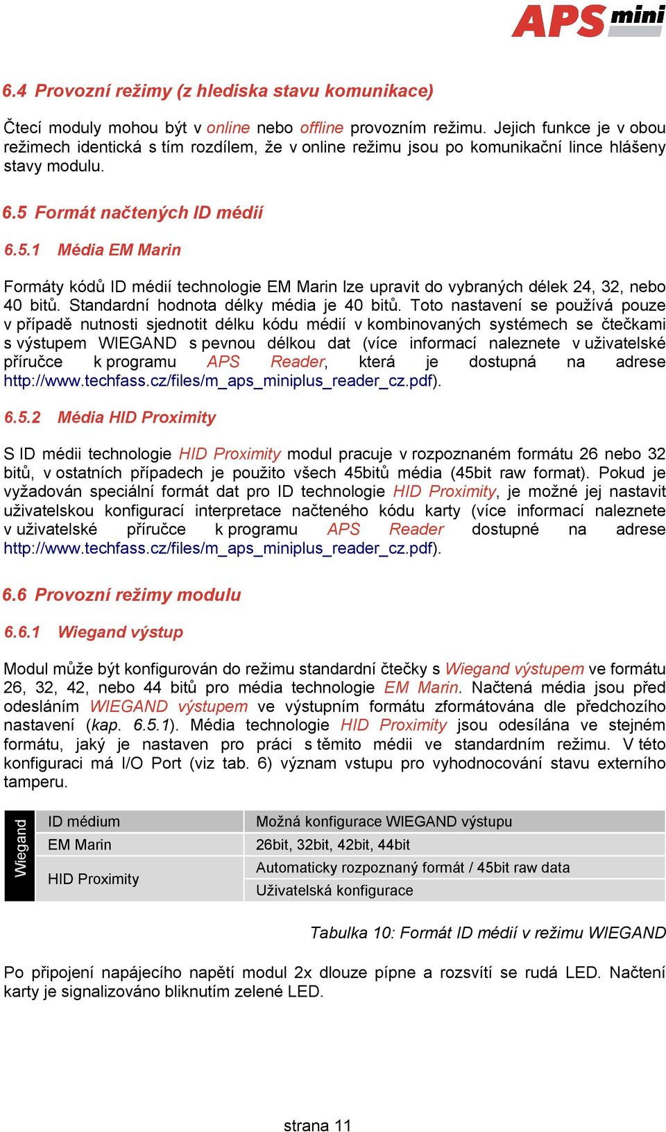Formát načtených ID médií 6.5.1 Média EM Marin Formáty kódů ID médií technologie EM Marin lze upravit do vybraných délek 24, 32, nebo 40 bitů. Standardní hodnota délky média je 40 bitů.
