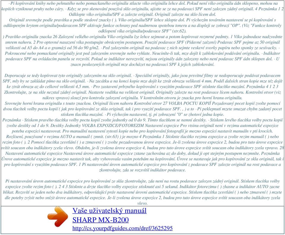 Originál zalozte na sklo lícem dol. Originál srovnejte podle pravítka a podle stedové znacky ( ). Víko originálu/spf lehce sklopte dol.