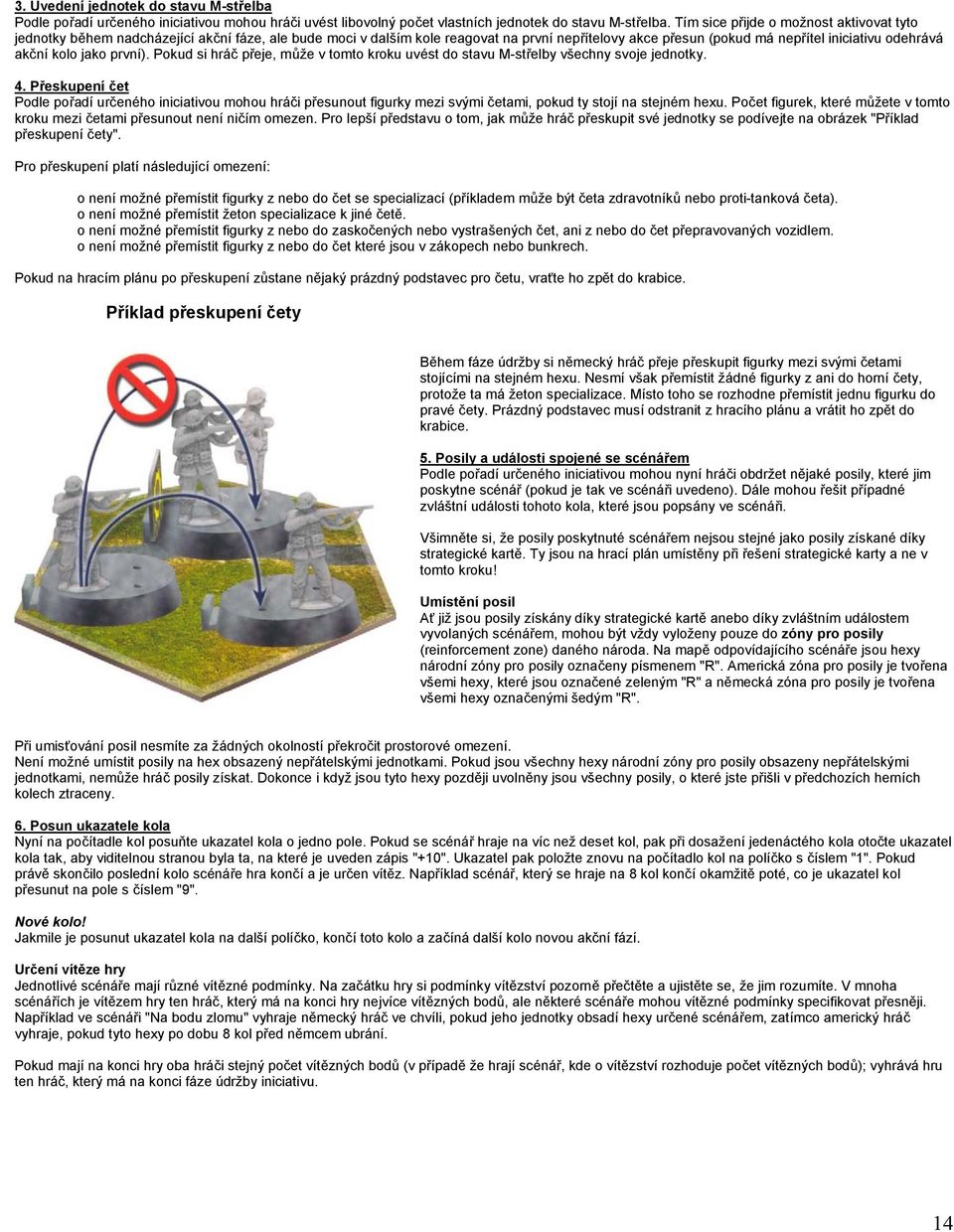kolo jako první). Pokud si hráč přeje, může v tomto kroku uvést do stavu M-střelby všechny svoje jednotky. 4.