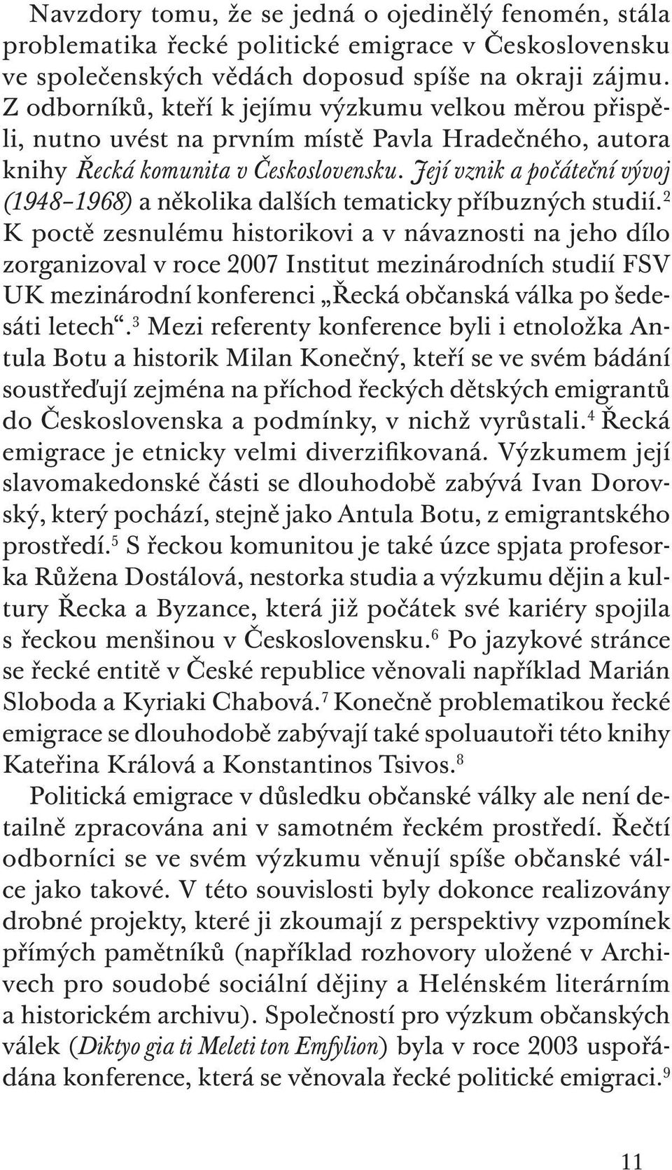 Její vznik a počáteční vývoj (1948 1968) a několika dalších tematicky příbuzných studií.