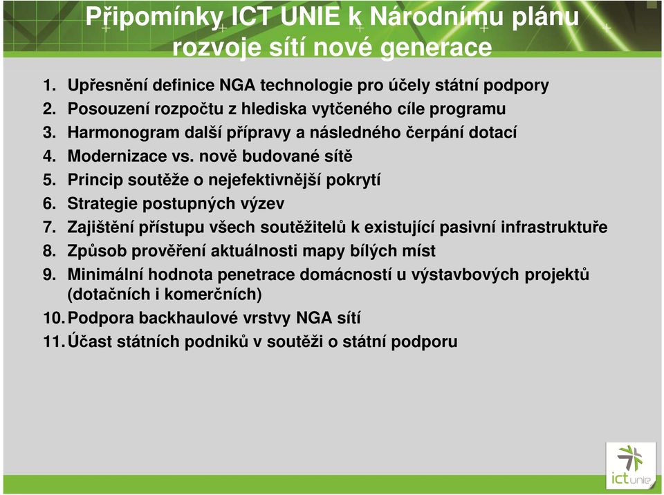 Princip soutěže o nejefektivnější pokrytí 6. Strategie postupných výzev 7. Zajištění přístupu všech soutěžitelů k existující pasivní infrastruktuře 8.