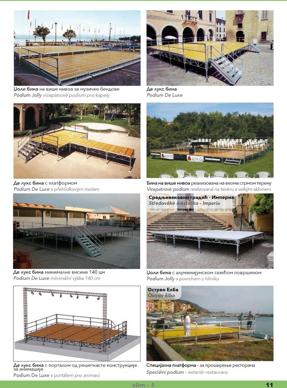 лукс бина минималне висине 140 цм Podium De Luxe minimální výška 140 cm Џоли бина с алуминијумском газећом површином Podium Jolly s povrchem z hliníku Oстрво Елба Ostrov Elba Де