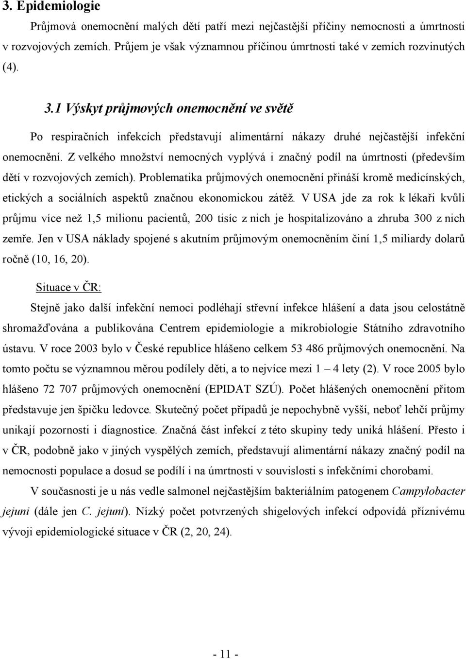 Z velkého množství nemocných vyplývá i značný podíl na úmrtnosti (především dětí v rozvojových zemích).