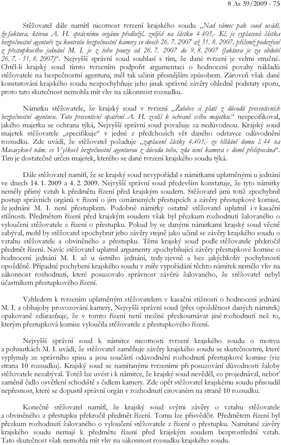 2007, přičemž podezření z přestupkového jednání M. I. je z toho pouze od 26. 7. 2007 do 9. 8. 2007 (faktura je za období 26. 7. - 31. 8. 2007).