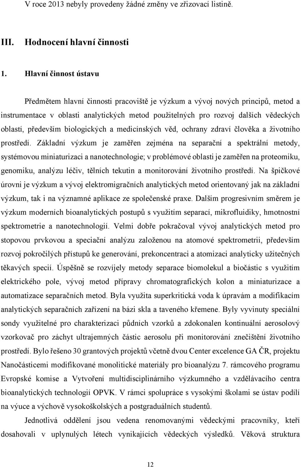 především biologických a medicínských věd, ochrany zdraví člověka a životního prostředí.