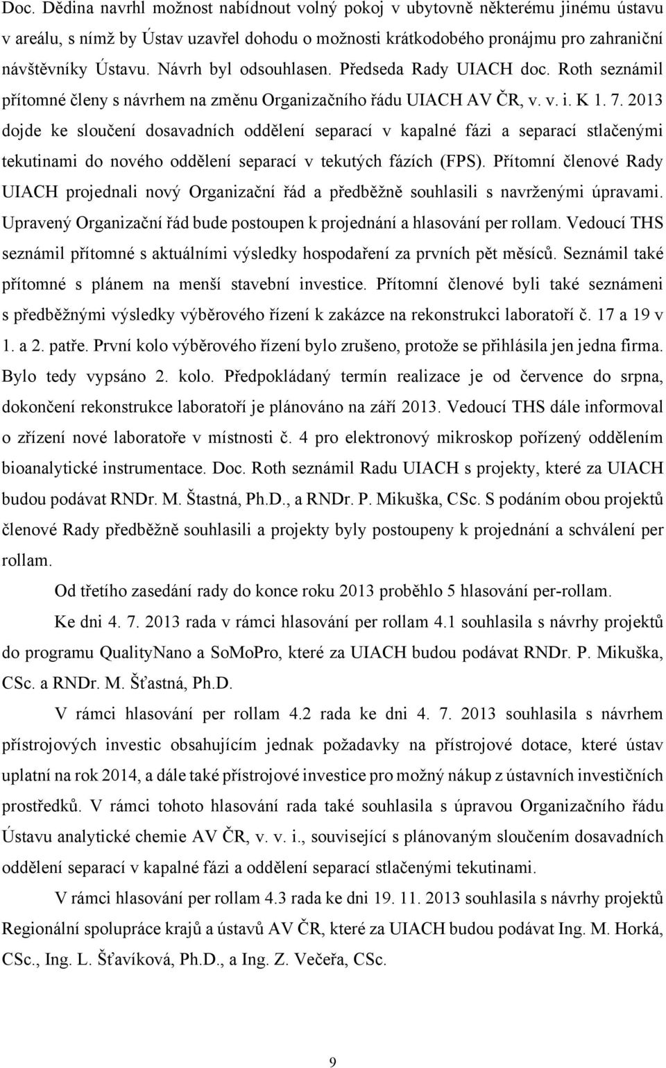 2013 dojde ke sloučení dosavadních oddělení separací v kapalné fázi a separací stlačenými tekutinami do nového oddělení separací v tekutých fázích (FPS).