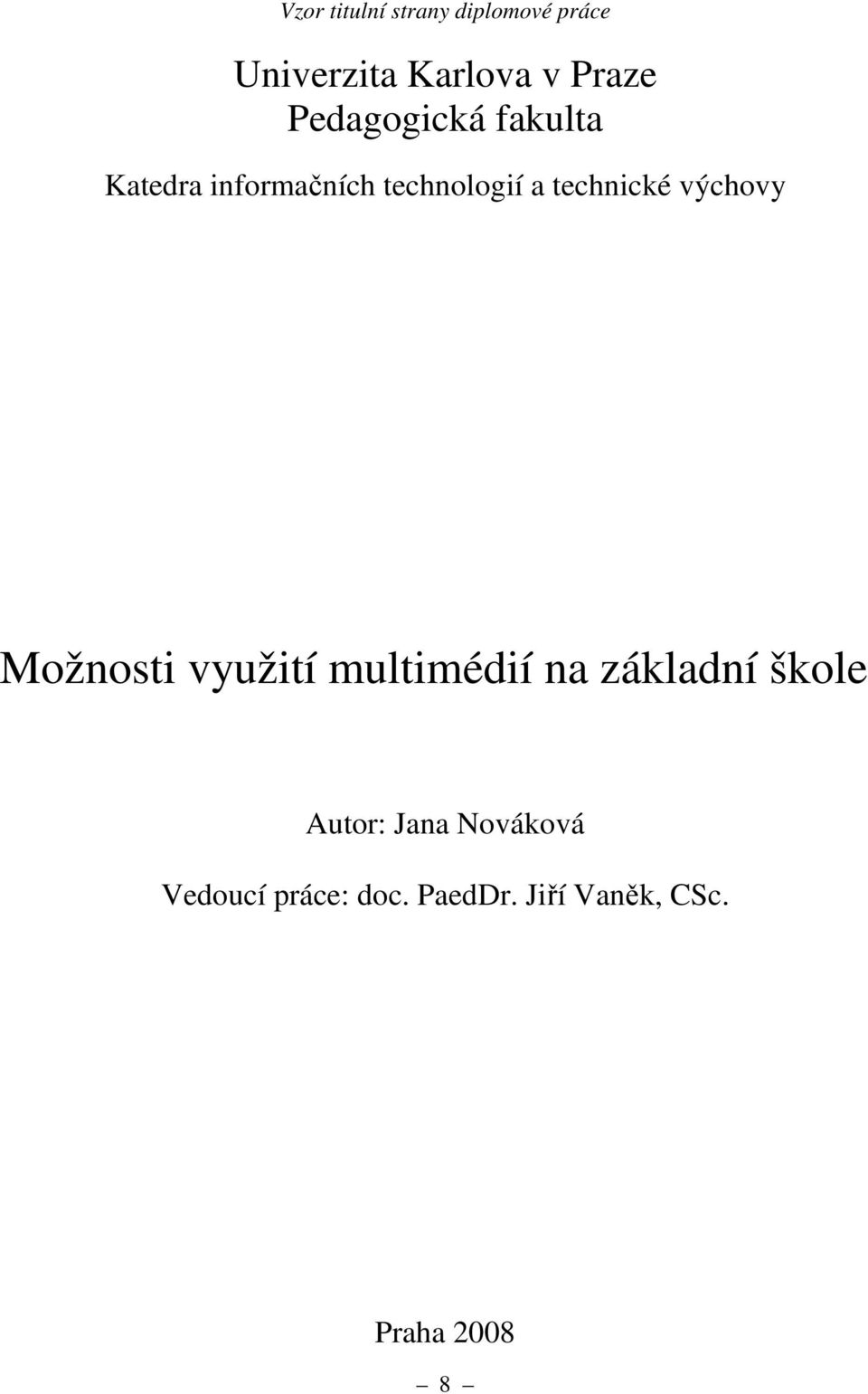 výchovy Možnosti využití multimédií na základní škole Autor: