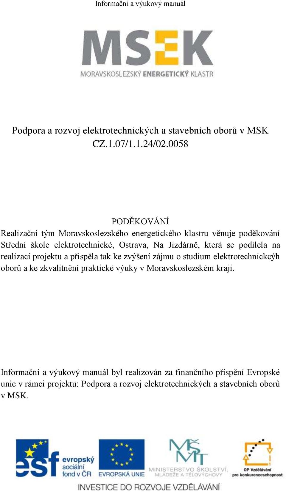 Jízdárně, která se podílela na realizaci projektu a přispěla tak ke zvýšení zájmu o studium elektrotechnickcýh oborů a ke zkvalitnění