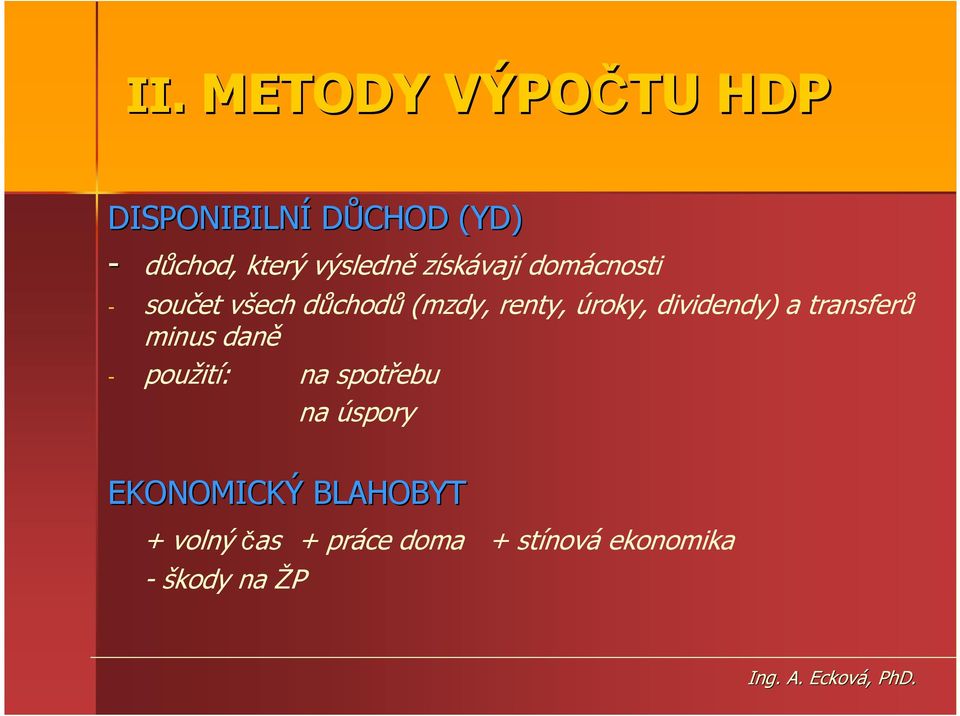 úroky, dividendy) a transferů minus daně - použití: na spotřebu na