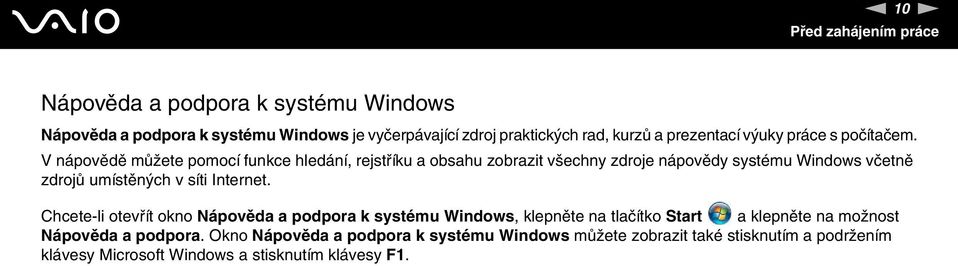 V nápovědě můžete pomocí funkce hledání, rejstříku a obsahu zobrazit všechny zdroje nápovědy systému Windows včetně zdrojů umístěných v síti