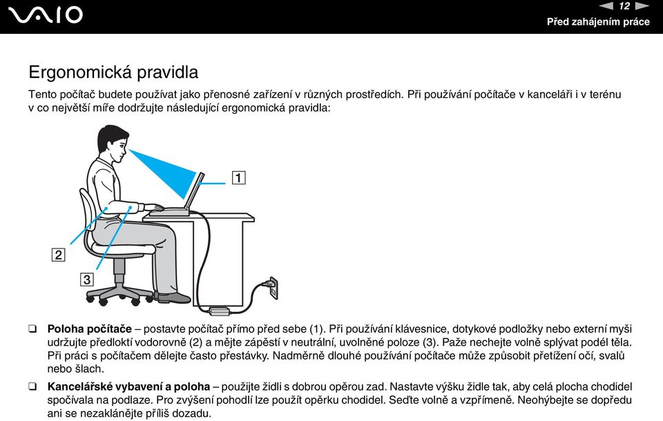 Při používání klávesnice, dotykové podložky nebo externí myši udržujte předloktí vodorovně (2) a mějte zápěstí v neutrální, uvolněné poloze (3). Paže nechejte volně splývat podél těla.