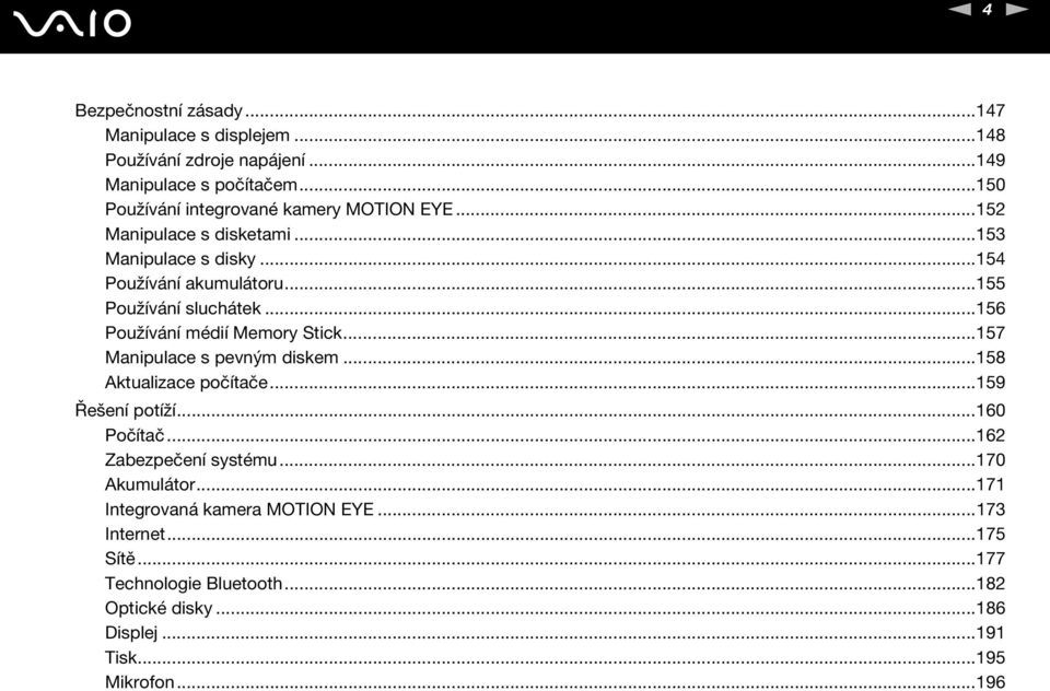 ..155 Používání sluchátek...156 Používání médií Memory Stick...157 Manipulace s pevným diskem...158 Aktualizace počítače...159 Řešení potíží.