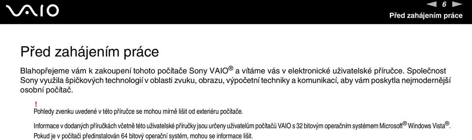 ! Pohledy zvenku uvedené v této příručce se mohou mírně lišit od exteriéru počítače.