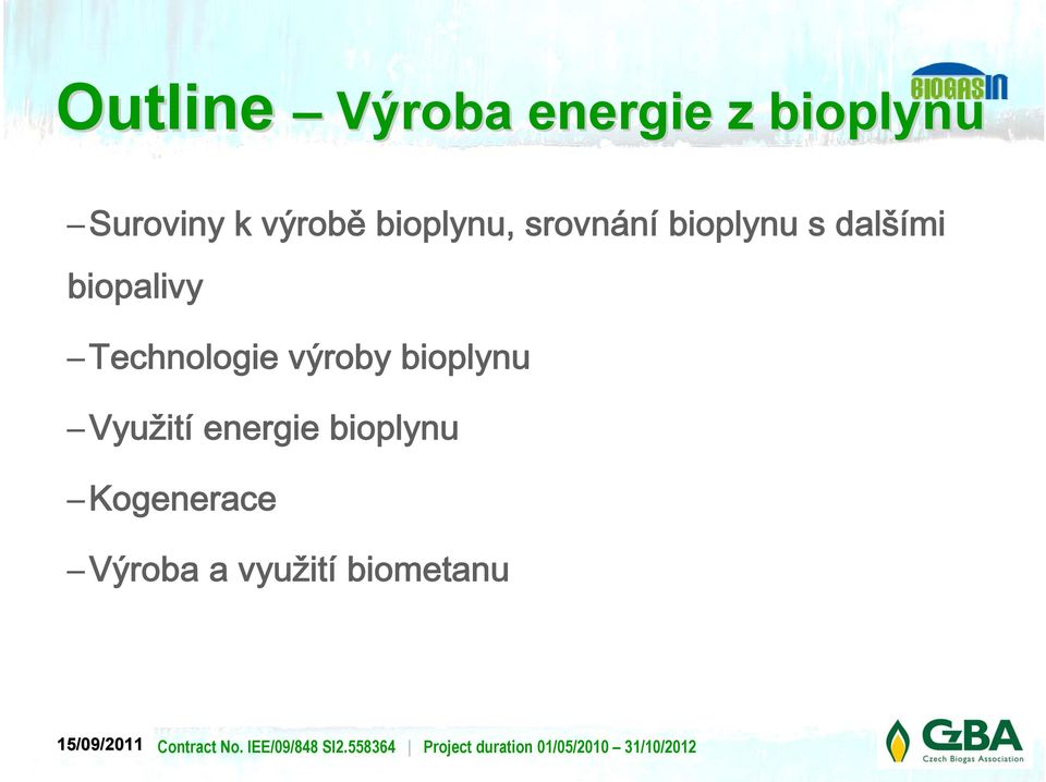 biopalivy Technologie výroby bioplynu Využití