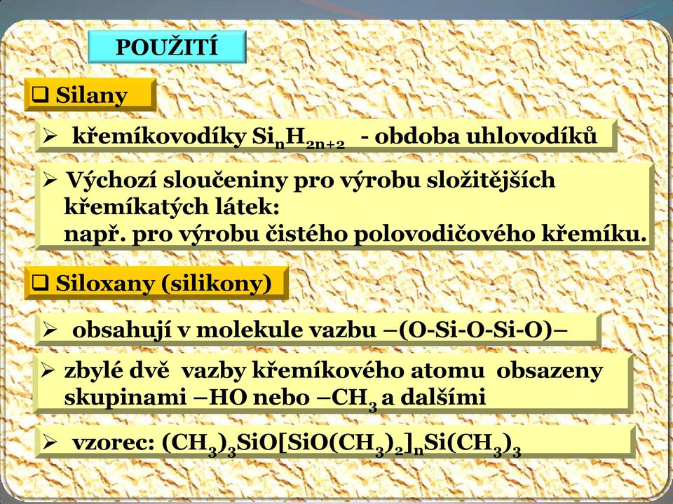 Siloxany (silikony) obsahují v molekule vazbu (O-Si-O-Si-O) zbylé dvě vazby křemíkového