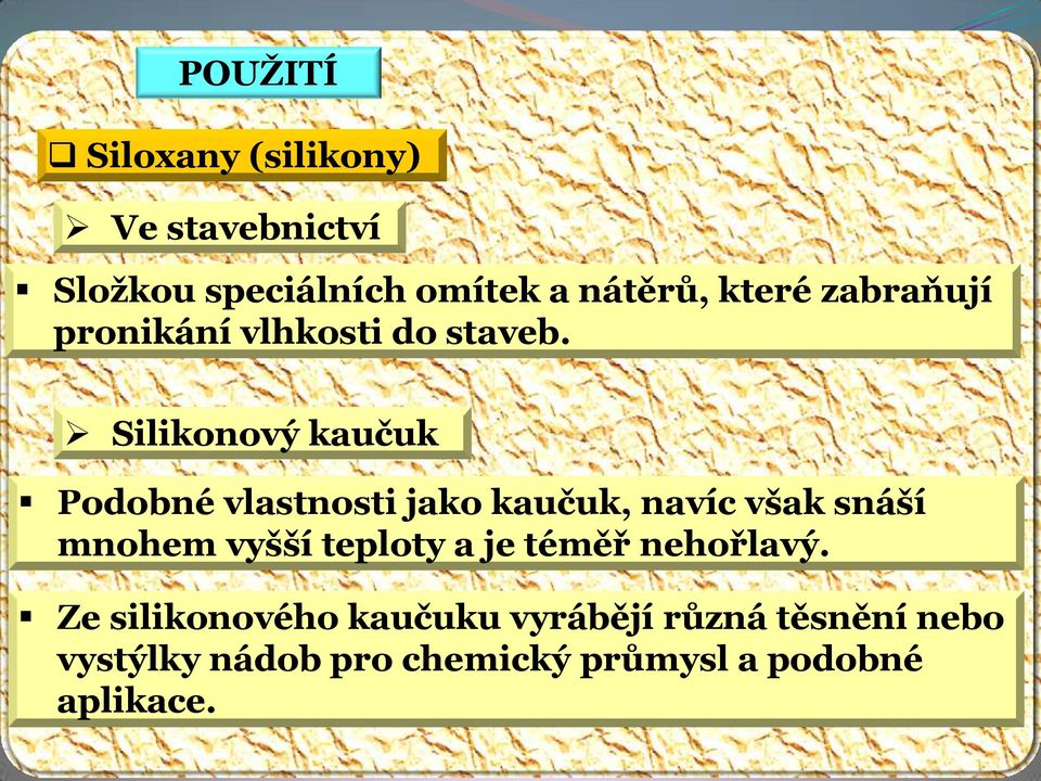 Silikonový kaučuk Podobné vlastnosti jako kaučuk, navíc však snáší mnohem vyšší