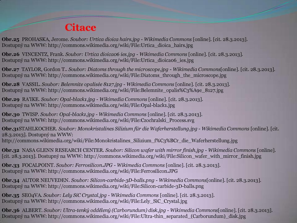27 TAYLOR, Gordon T.. Soubor: Diatoms through the microscope.jpg - Wikimedia Commons[online]. [cit. 28.3.2013]. Dostupný na WWW: http://commons.wikimedia.org/wiki/file:diatoms_through_the_microscope.