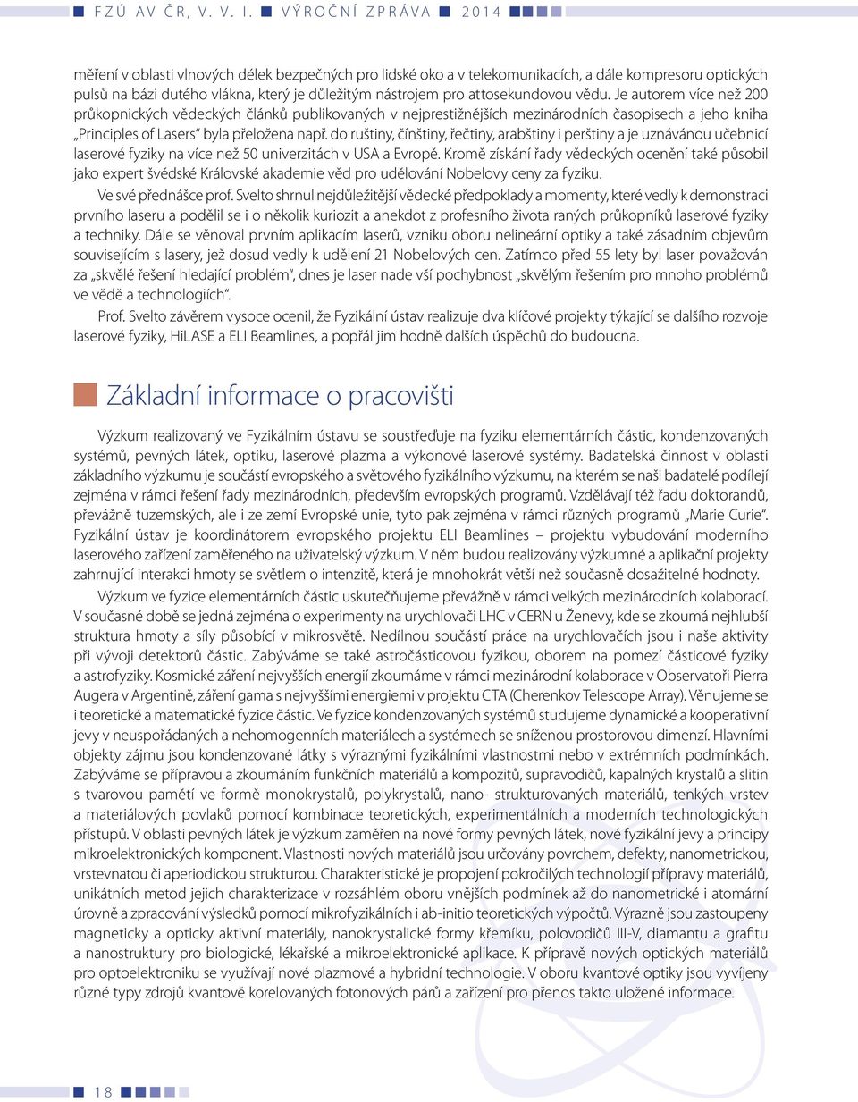 do ruštiny, čínštiny, řečtiny, arabštiny i perštiny a je uznávánou učebnicí laserové fyziky na více než 50 univerzitách v USA a Evropě.