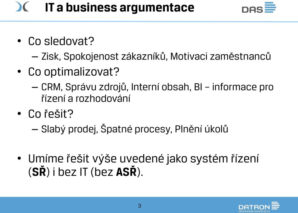 CRM, Správu zdrojů, Interní obsah, BI informace pro řízení a rozhodování Co