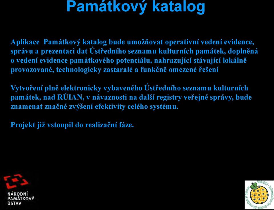 zastaralé a funkčně omezené řešení Vytvoření plně elektronicky vybaveného Ústředního seznamu kulturních památek, nad RÚIAN, v