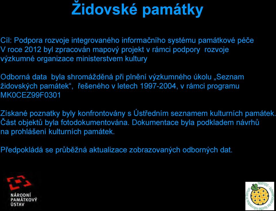 letech 1997-2004, v rámci programu MK0CEZ99F0301 Získané poznatky byly konfrontovány s Ústředním seznamem kulturních památek.