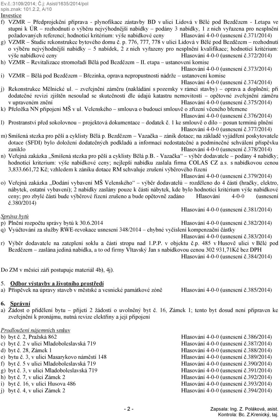 (usnesení č.371/2014) g) VZMR Studie rekonstrukce bytového domu č. p.