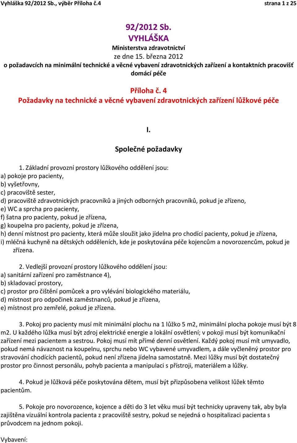 4 Požadavky na technické a věcné vybavení zdravotnických zařízení lůžkové péče I. Společné požadavky 1.