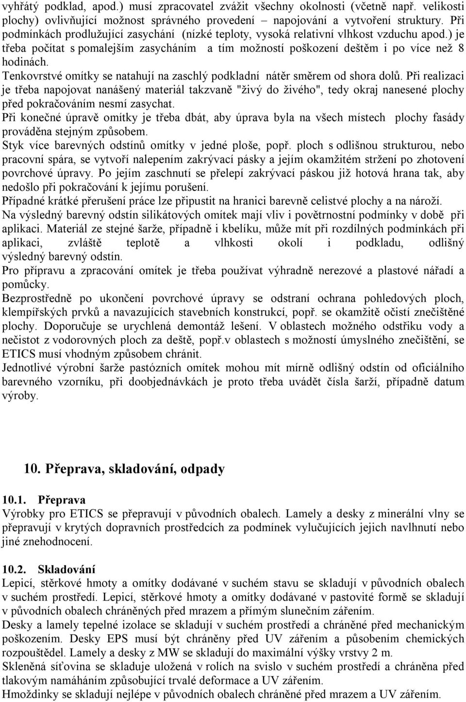 Tenkovrstvé omítky se natahují na zaschlý podkladní nátěr směrem od shora dolů.