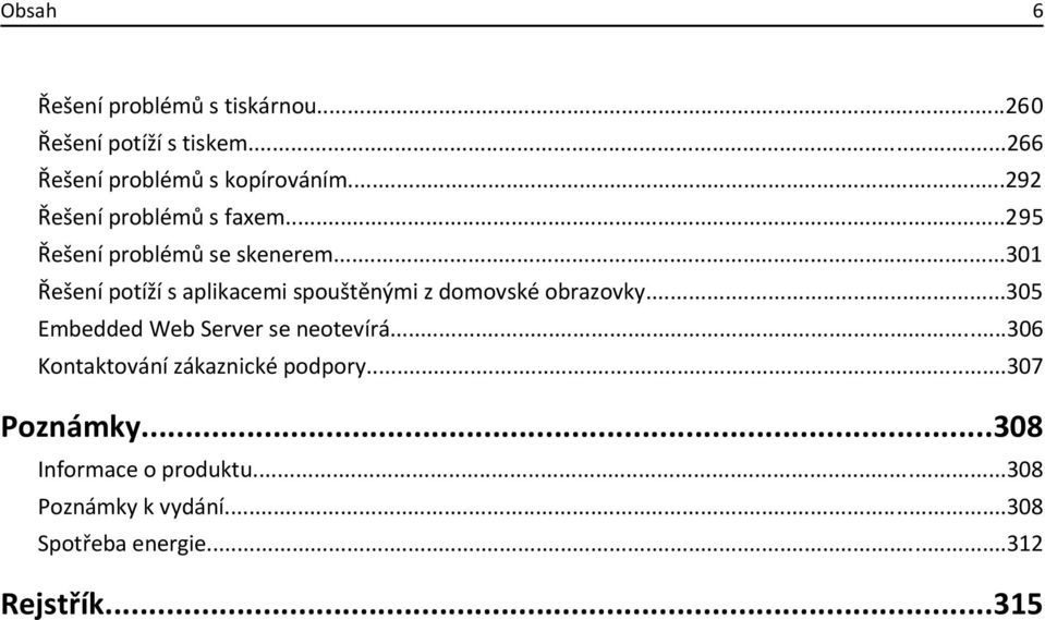 ..301 Řešení potíží s aplikacemi spouštěnými z domovské obrazovky...305 Embedded Web Server se neotevírá.